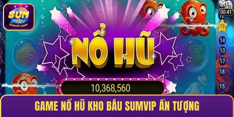Kho Báu SUMVIP – Game “Làm Mưa Làm Gió” Thị Trường 2025