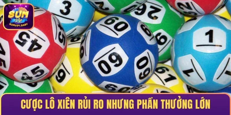 Cược lô xiên rủi ro nhưng phần thưởng lớn